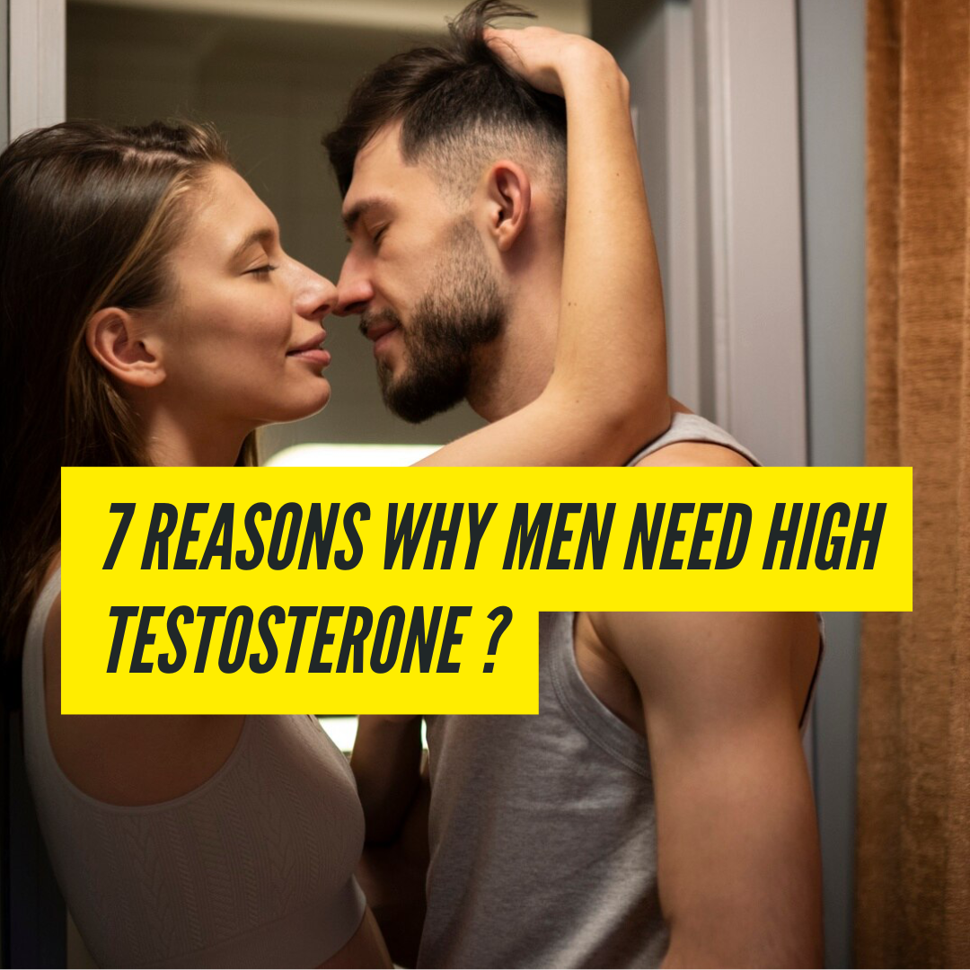 7 Reasons Why Men Need High Testosterone?