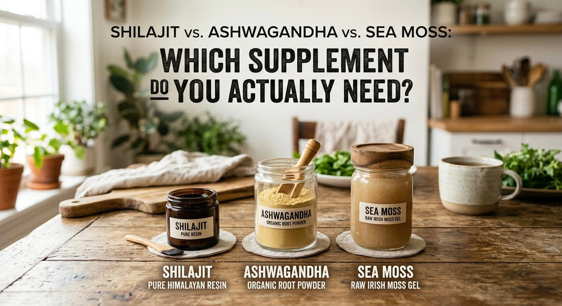 Shilajit vs. Ashwagandha vs. Sea Moss: Which Supplement Do You Actually Need?